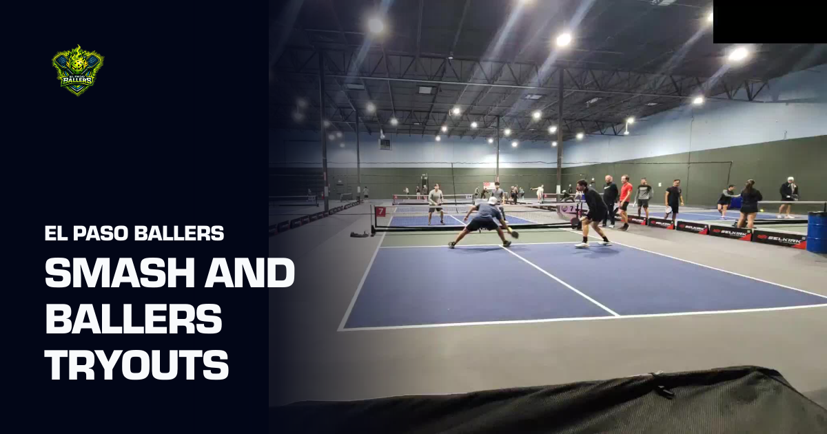SMASH AND BALLERS TRYOUTS (El Paso Ballers) | Ultimate Pickleball League